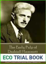 The Early Pulp of Dashiell Hammett - Volume 1: and quot;I deserve all the love you can spare me. And I want a lot more than I deserve. and quot;