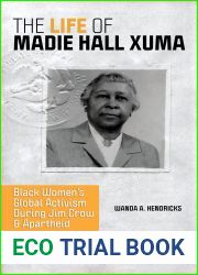 The Life of Madie Hall Xuma: Black Women|s Global Activism during Jim Crow and Apartheid (Women, Gender, and Sexuality in American History)