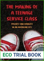 The Making of a Teenage Service Class: Poverty and Mobility in an American City