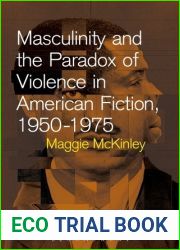 Masculinity and the Paradox of Violence in American Fiction, 1950-75