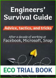 Engineers Survival Guide: Advice, tactics, and tricks After a decade of working at Facebook, Snapchat, and Microsoft