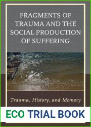 Fragments of Trauma and the Social Production of Suffering: Trauma, History, and Memory (New Imago)