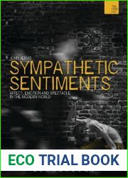 Sympathetic Sentiments: Affect, Emotion and Spectacle in the Modern World (The Wish List: The Warwick Interdiciplinary Studies in the Humanities)