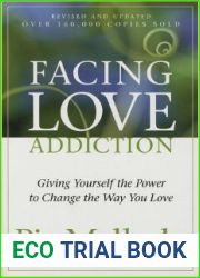 Facing Love Addiction: Giving Yourself the Power to Change the Way You Love