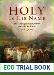 Holy Is His Name: The Transforming Power of God|s Holiness in Scripture