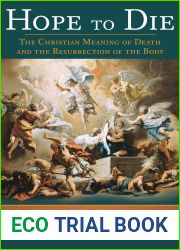 Hope to Die: The Christian Meaning of Death and the Resurrection of the Body