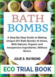 Bath Bombs: Step-By-Step Guide to Making Unique DIY Bath Bombs At Home, With Natural, Organic and Inexpensive Ingredients, Without Stress