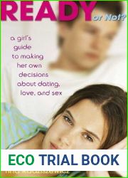 Ready or Not?: A Girl|s Guide to Making Her Own Decisions about Dating, Love, and Sex