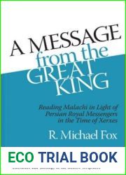 A Message from the Great King: Reading Malachi in Light of Persian Messenger Texts from the Time of Xerxes by E. Michael Fox (2015-11-30)