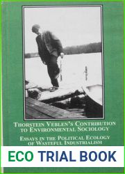 Thorstein Veblen|s Contribution to Environmental Sociology: Essays in the Political Ecology of Wasteful Industrialism