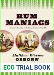 Rum Maniacs: Alcoholic Insanity in the Early American Republic 1st edition by Osborn, Matthew Warner (2014) Hardcover