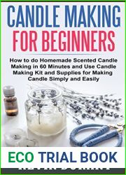 Candle Making for Beginners: How to Master Candle Making in 60 Minutes and Send it to Your Friends as a Cool Gift
