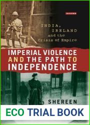 Imperial Violence and the Path to Independence: India, Ireland and the Crisis of Empire (International Library of Colonial History)
