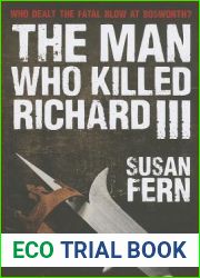 The Man Who Killed Richard III: Who Dealt the Fatal Blow at Bosworth?
