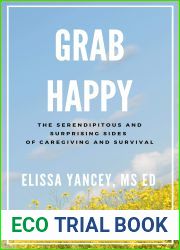 Grab Happy: The Serendipitous and Surprising Sides of Caregiving and Survival