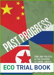 Past Progress: Time and Politics at the Borders of China, Russia, and Korea