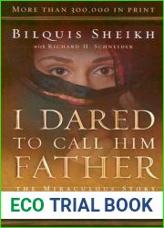 I Dared to Call Him Father: The Miraculous Story of a Muslim Woman|s Encounter with God