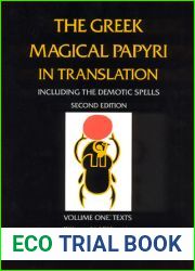 The Greek Magical Papyri in Translation: Including the Demotic Spells: Texts (Volume 1)