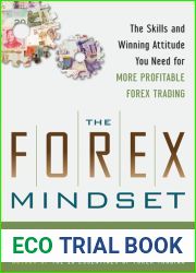 The Forex Mindset: The Skills and Winning Attitude You Need for More Profitable Forex Trading