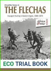 The Flechas: Insurgent Hunting in Eastern Angola, 1965-1974 (Africa@War Book 11)