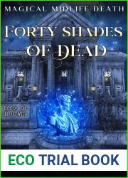 Forty Shades of Dead (Rise of the Blood Witch; Magical Midlife Death #3)