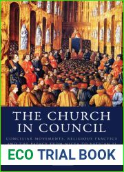 The Church in Council: Conciliar Movements, Religious Practice and the Papacy from Nicaea to Vatican II (International Library of Historical Studies)