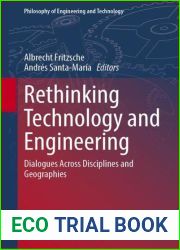 Rethinking Technology and Engineering: Dialogues Across Disciplines and Geographies (Philosophy of Engineering and Technology Book 45)