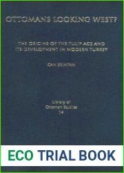 Ottomans Looking West?: The Origins of the Tulip Age and its Development in Modern Turkey (Library of Ottoman Studies)