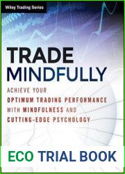 Trade Mindfully: Achieve Your Optimum Trading Performance with Mindfulness and Cutting-Edge Psychology