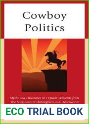 Cowboy Politics: Myths and Discourses in Popular Westerns from the Virginian to Unforgiven and Deadwood