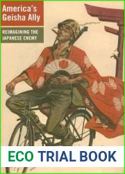 America|s Geisha Ally: Reimagining the Japanese Enemy