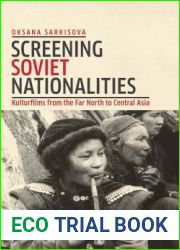 Screening Soviet Nationalities: Kulturfilms from the Far North to Central Asia (KINO - The Russian and Soviet Cinema)