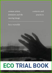Women Artists, Feminism and the Moving Image: Contexts and Practices (International Library of the Moving Image)