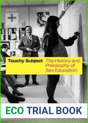 Touchy Subject: The History and Philosophy of Sex Education (History and Philosophy of Education Series)
