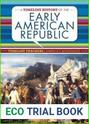 A Timeline History of the Early American Republic (Timeline Trackers: America|s Beginnings)