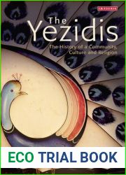 The Yezidis: The History of a Community, Culture and Religion (Library of Modern Religion)