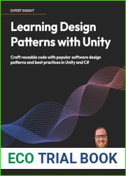 Learning Design Patterns with Unity: Craft reusable code with popular software design patterns and best practices in Unity and C#