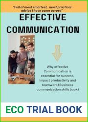 EFFECTIVE COMMUNICATION: Why effective communication is essential for success, impact productivity and teamwork (Business communication skills book)