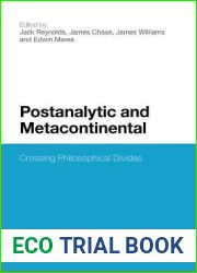 Postanalytic and Metacontinental: Crossing Philosophical Divides (Continuum Studies in Philosophy, 51)
