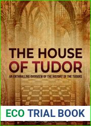 The House of Tudor: An Enthralling Overview of the History of the Tudors (The Story of England)