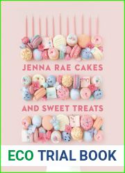 Jenna Rae Cakes and Sweet Treats: Over 100 Recipes for the Modern Baker