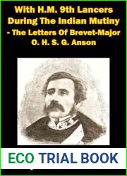 With H.M. 9th Lancers During The Indian Mutiny - The Letters Of Brevet-Major O. H. S. G. Anson