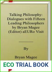 Talking Philosophy: Dialogues with Fifteen Leading Philosophers by Bryan Magee (Editor) aEURo Visit Amazon|s Bryan Magee Page search results for this author Bryan Magee (Editor) (5-Jul-2001) Paperback