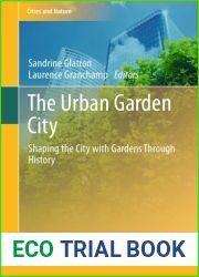 The Urban Garden City: Shaping the City with Gardens Through History (Cities and Nature)