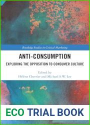 Anti-Consumption: Exploring the Opposition to Consumer Culture (Routledge Studies in Critical Marketing)