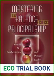 Mastering the Balance of the Principalship: How to Be a Compassionate and Decisive Leader
