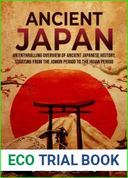 Ancient Japan: An Enthralling Overview of Ancient Japanese History, Starting from the Jomon Period to the Heian Period (Asia)