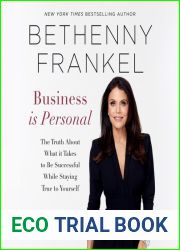 Business Is Personal: The Truth about What It Takes to Be Successful While Staying True to Yourself