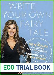 Write Your Own Fairy Tale: The New Rules for Dating, Relationships, and Finding Love On Your Terms