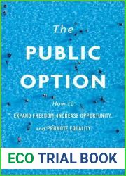 The Public Option: How to Expand Freedom, Increase Opportunity, and Promote Equality